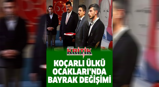 Koçarlı Ülkü Ocakları'nda bayrak değişimi