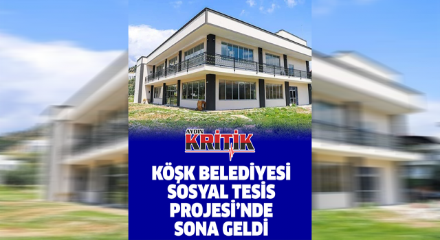 Köşk Belediyesi, Sosyal Tesis Projesi'nde sona geldi