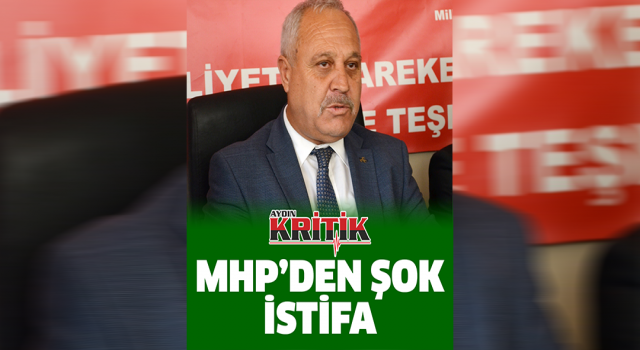 MHP'den şok istifa