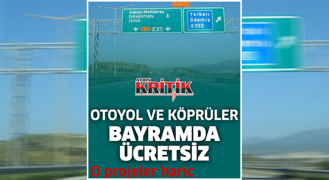 Otoyol ve köprüler bayramda ücretsiz… O projeler hariç