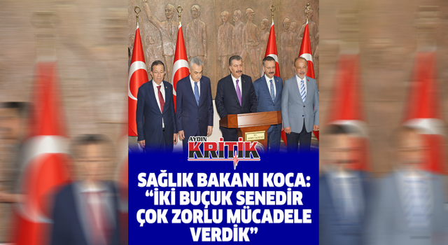 Sağlık Bakanı Koca: “İki buçuk senedir çok zorlu mücadele verdik”