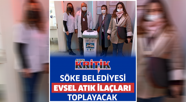 Söke Belediyesi evsel atık ilaçları toplayacak