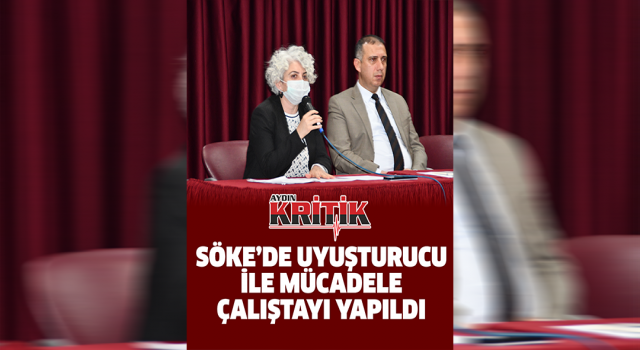 Söke’de Uyuşturucu ile mücadele çalıştayı yapıldı