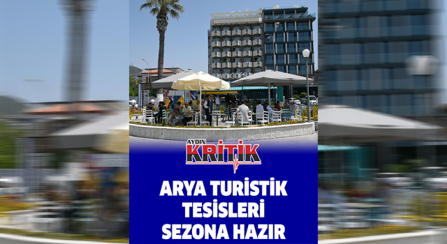 Arya Turistik Tesisleri sezona hazır