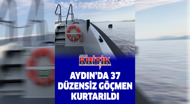 Aydın’da 37 düzensiz göçmen kurtarıldı