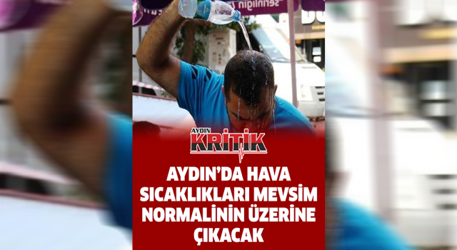 Aydın'da hava sıcaklıkları mevsim normallerinin üzerine çıkacak