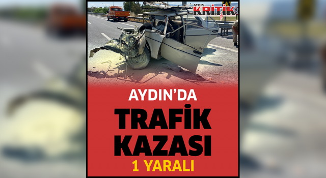 Aydın'da trafik kazası: 1 yaralı