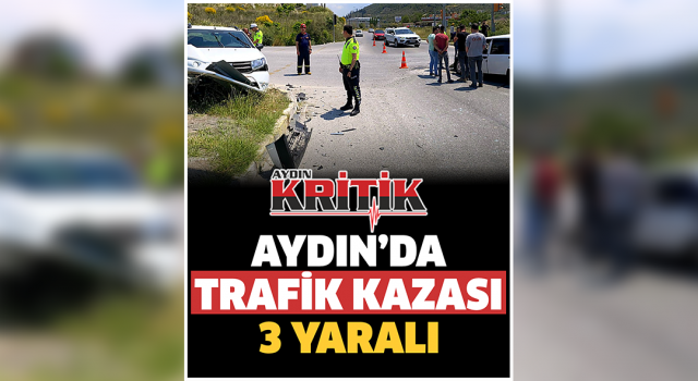 Aydın'da trafik kazası: 3 yaralı