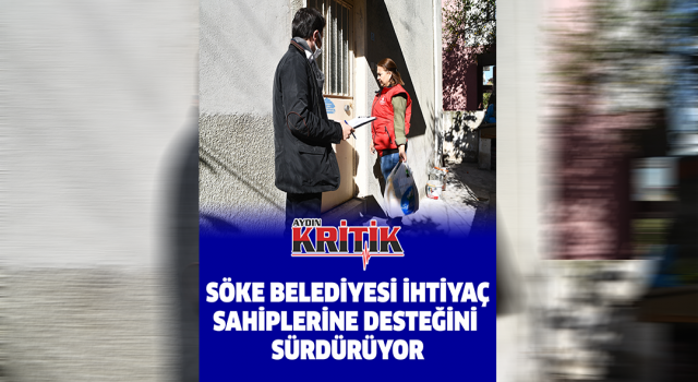 Söke Belediyesi ihtiyaç sahiplerine desteğini sürdürüyor