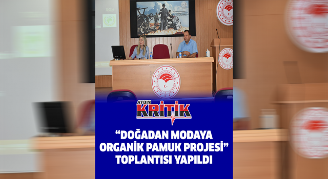 "Doğadan Modaya Organik Pamuk Projesi" toplantısı yapıldı