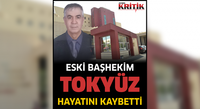 Eski Başhekim Tokyüz hayatını kaybetti