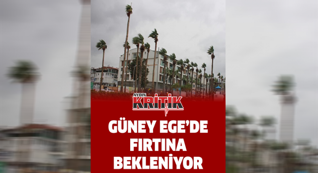 Güney Ege’de fırtına bekleniyor