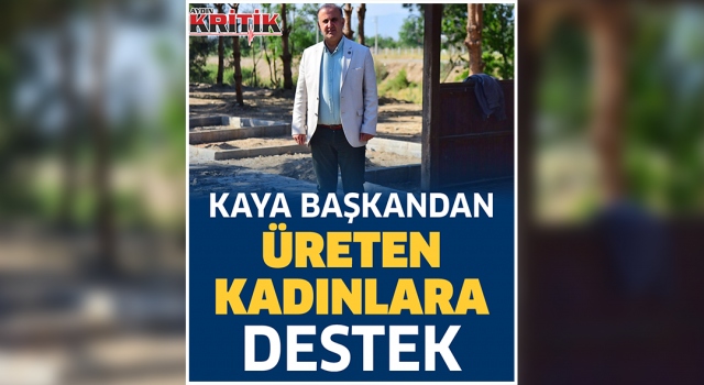 Kaya başkandan üreten kadınlara destek