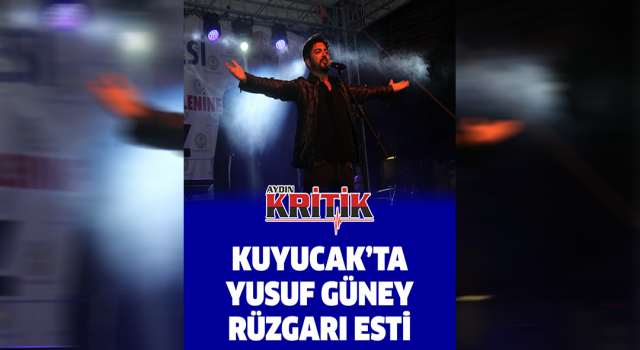 Kuyucak’ta Yusuf Güney rüzgarı esti