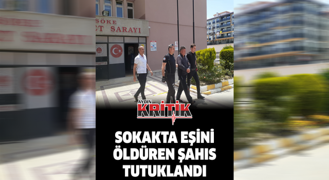 Sokakta eşini öldüren şahıs tutuklandı