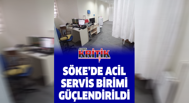 Söke’de acil servis birimi güçlendirildi