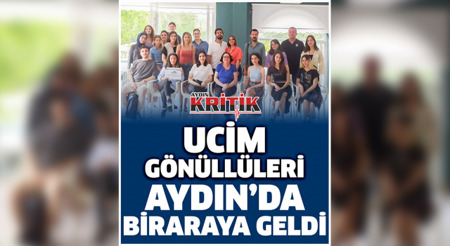 UCİM gönüllüleri Aydın'da bir araya geldi