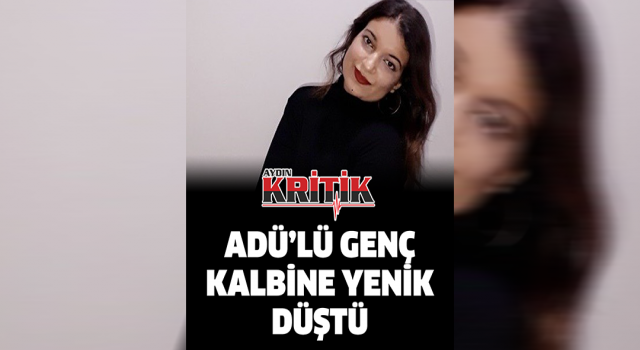 ADÜ'lü genç kalbine yenik düştü