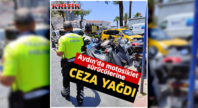 Aydın'da motosiklet sürücülerine ceza yağdı