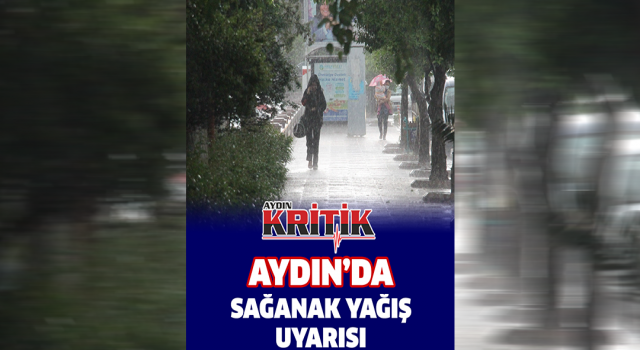 Aydın’da sağanak yağış uyarısı