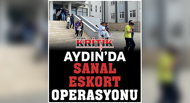 Aydın’da ’sanal eskort’ operasyonu