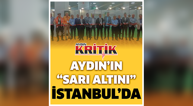 Aydın’ın sarı altını İstanbul’da