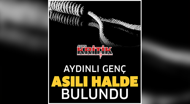 Aydınlı genç asılı halde bulundu