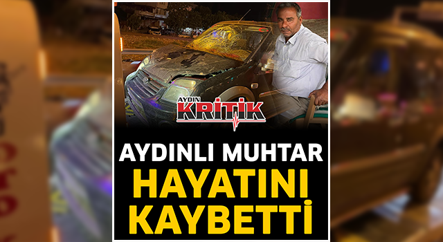 Aydınlı muhtar hayatını kaybetti