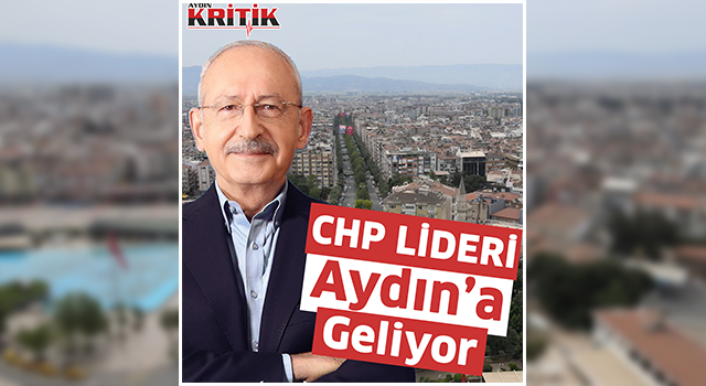 CHP Lideri Aydın'a Geliyor