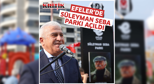 Efeler’de Süleyman Seba Parkı açıldı