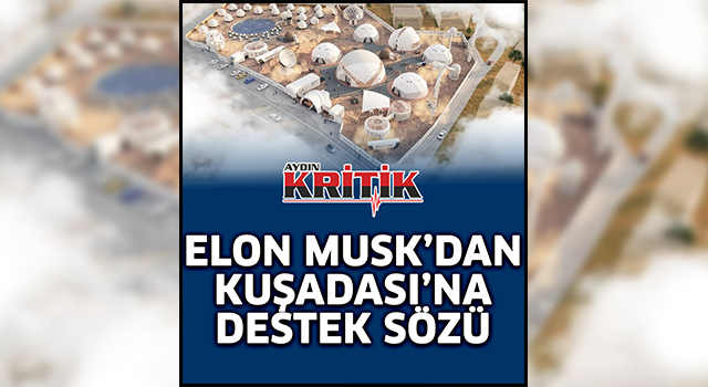 Elon Musk'dan Kuşadası'na destek sözü