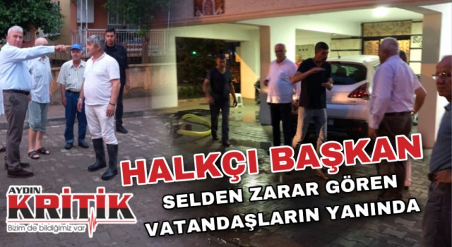 Halkçı başkan selden zarar gören vatandaşların yanında