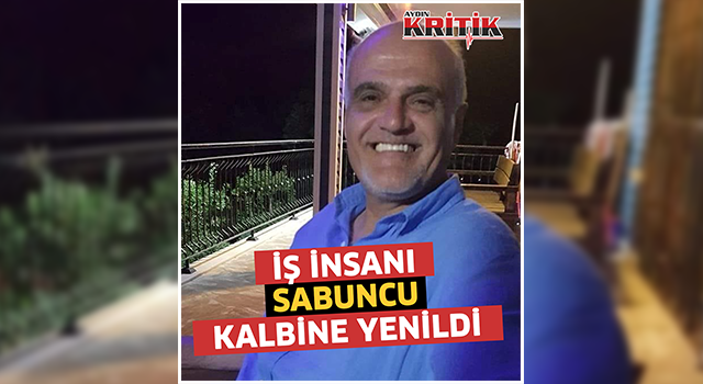 İş insanı Sabuncu kalbine yenildi