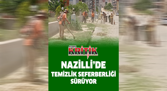 Nazilli’de temizlik seferberliği sürüyor