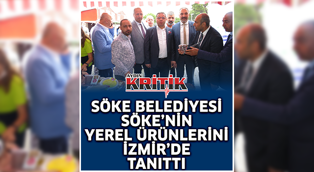 Söke Belediyesi Söke’nin Yöresel ürünlerini İzmir'de tanıttı