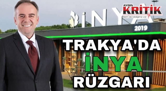 Trakya’da İNYA rüzgarı!