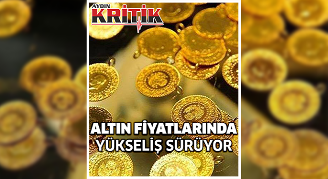 Altın fiyatlarında yükseliş sürüyor