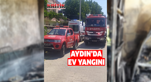 Aydın’da ev yangını