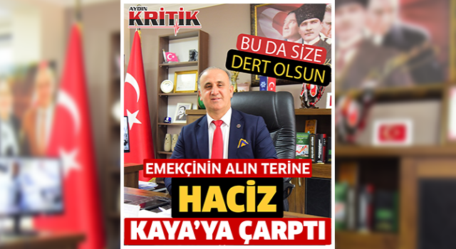 Emekçinin alın terine haciz, Kaya'ya çarptı