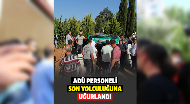 Evinde ölü bulunan ADÜ personeli son yolculuğuna uğurlandı