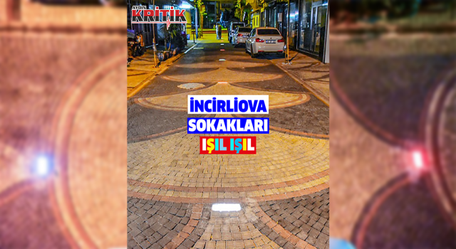 İncirliova sokakları ışıl ışıl oldu