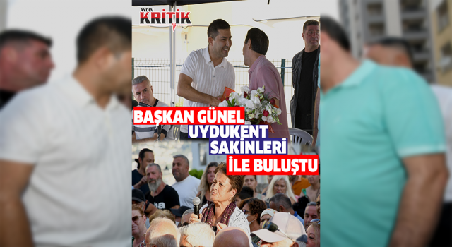 Kuşadası Belediye Başkanı Günel, Uydukent sakinleri ile buluştu