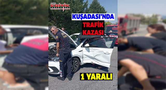 Kuşadası’nda trafik kazası: 1 yaralı