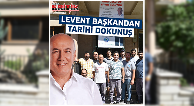 Levent Başkandan tarihi dokunuş