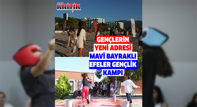 Mavi Bayraklı Efeler Gençlik Kampı, gençlerin yeni adresi oldu