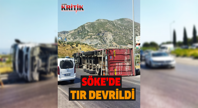 Söke'nin tartışmalı kavşağında bu kez tır devrildi.