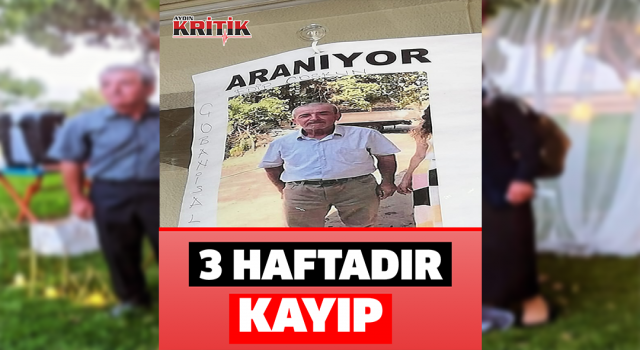 3 haftadır kayıp olan Aydınlı adam her yerde aranıyor