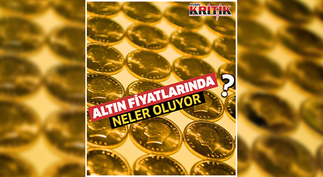 Altın fiyatlarında neler oluyor?