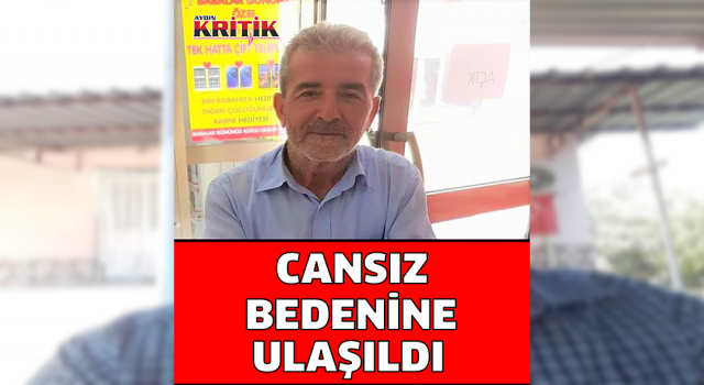 Aydın'da 1 aydır kayıp olan şahsın cesedi bulundu