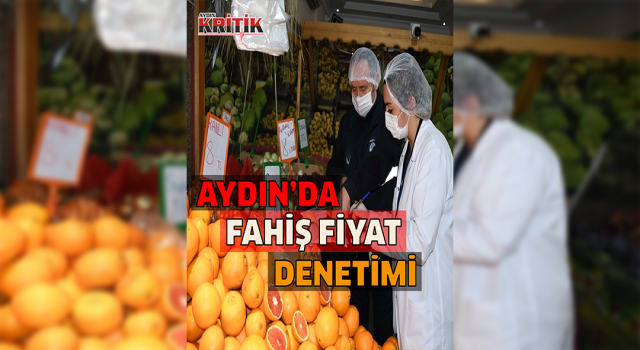 Aydın’da fahiş fiyat ve stokçuluktan 12 firma cezadan kaçamadı